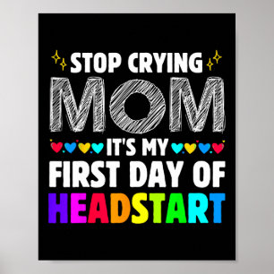 Stop Crying Mom It's My 1st Day Of Headstart Back Poster