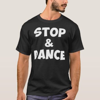 Stop & Dance Shirt by FreeHugsProject at Zazzle