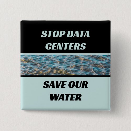 Stop Data Centers Save Our Water Photograph Button
