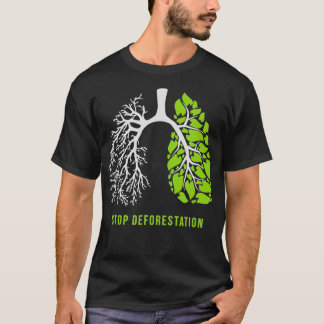 Stop deforestation The lungs of nature T-Shirt