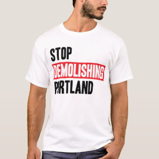Stop Demolishing Portland - light colors T-Shirt