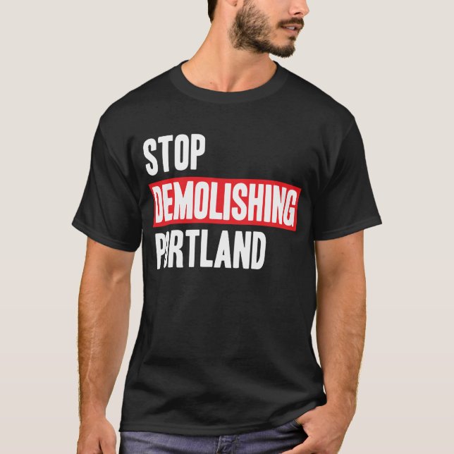 Stop Demolishing Portland T-Shirt (Front)