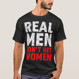 Stop Domestic Violence  Real Men Dont Hit Women  T-Shirt