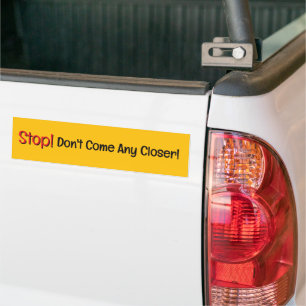 Stop! Don't Come Any Closer Fun Bumper Sticker