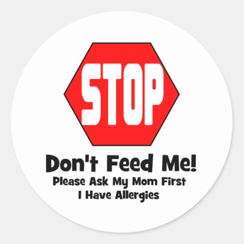 Stop  Dont Feed Me  I Have Allergies Classic Round Sticker