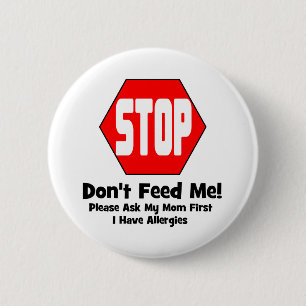 Stop!  Don't Feed Me!  I Have Allergies Pinback Button