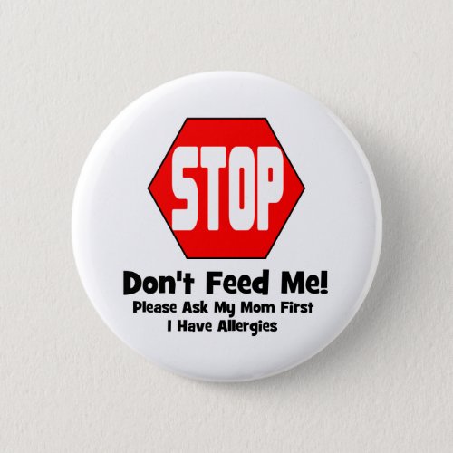 Stop  Dont Feed Me  I Have Allergies Pinback Button