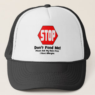 Stop! Don't Feed Me! I Have Allergies Trucker Hat
