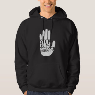 Stop doubting yourself Mental Health Hoodie