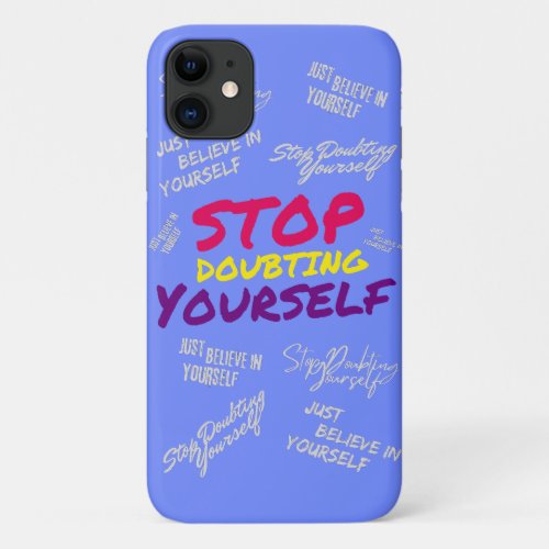 Stop Doubting Yourself Motivational Quote iPhone 11 Case