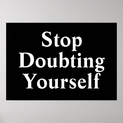Stop Doubting Yourself Poster
