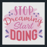 Stop Dreaming and Start Doing Inspirational Faux Canvas Print<br><div class="desc">Stop dreaming and start doing! A fun motivational saying in pink for her.
A great inspirational quote for anywhere you need a reminder to start working.</div>