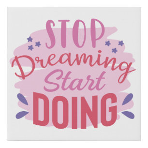 Stop Dreaming and Start Doing Inspirational Faux Canvas Print