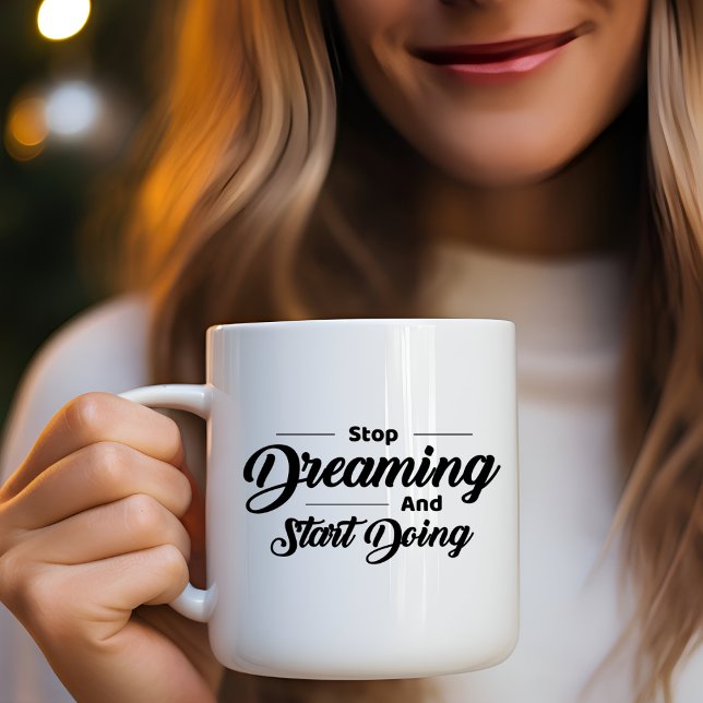 Stop Dreaming Start Doing Coffee Mug (Creator Uploaded)