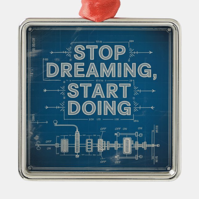 Stop Dreaming, Start Doing Metal Ornament (Front)