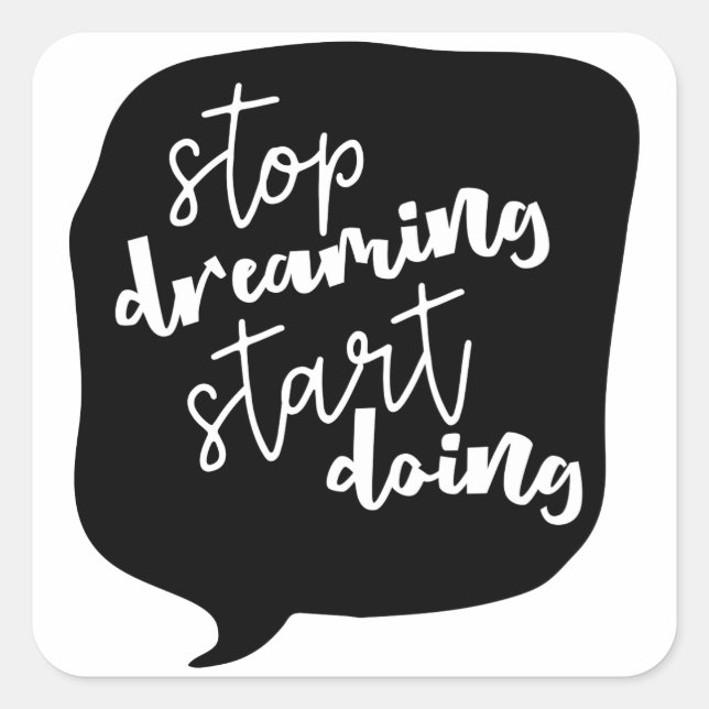 Stop Dreaming Start Doing Motivational Quote Square Sticker (Front)