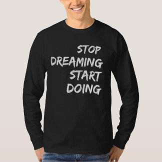 "Stop Dreaming Start Doing Motivational T-Shirt" T-Shirt