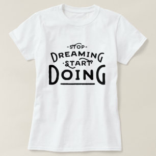 Stop Dreaming Start Doing T-Shirt