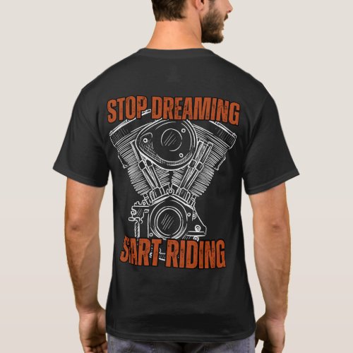 Stop dreaming Start riding biker with machine T_Shirt