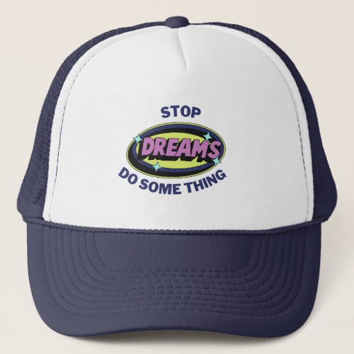 Stop dreams do someting T_Shirt Trucker Hat