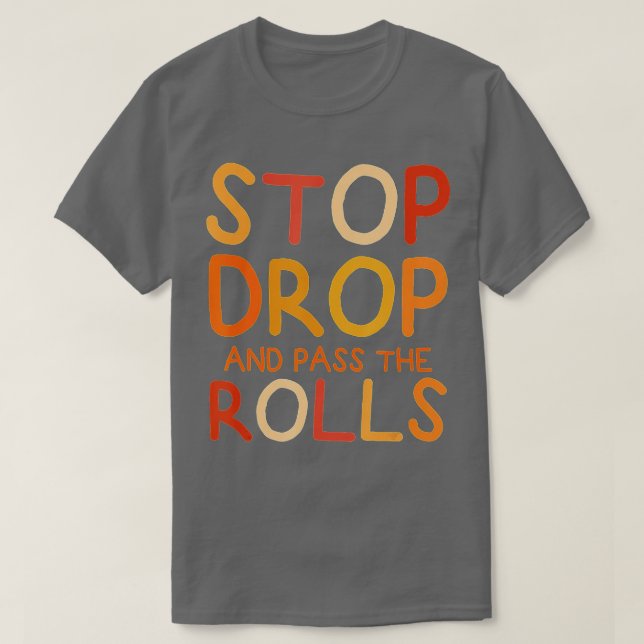 Stop Drop And Pass The Rolls Funny Food On Thanksg T-Shirt (Design Front)