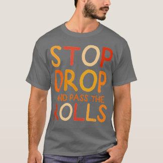 Stop Drop And Pass The Rolls Funny Food On Thanksg T-Shirt