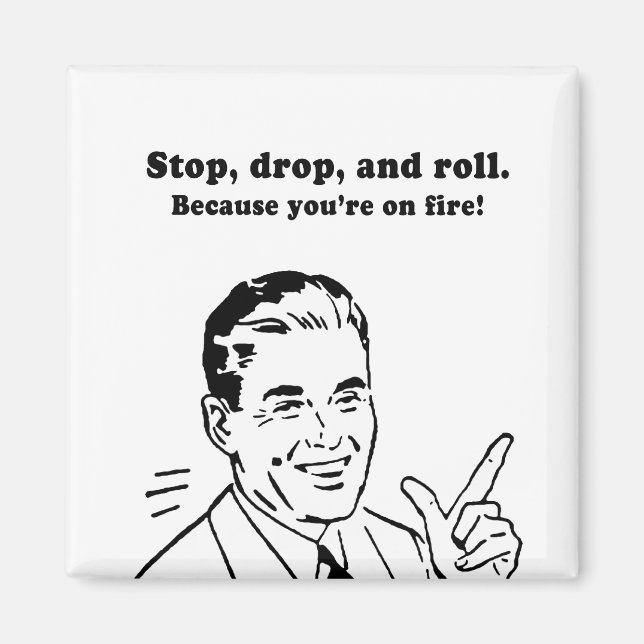 STOP, DROP, AND ROLL - BECAUSE YOURE ON FIRE MAGNET (Front)