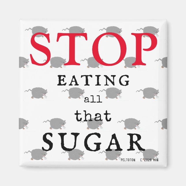 Stop Eating All That Sugar Refrigerator Magnet (Front)