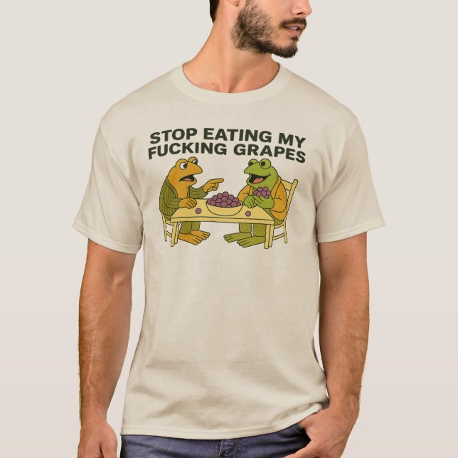 stop eating my f*cking grapes T-Shirt (Front)