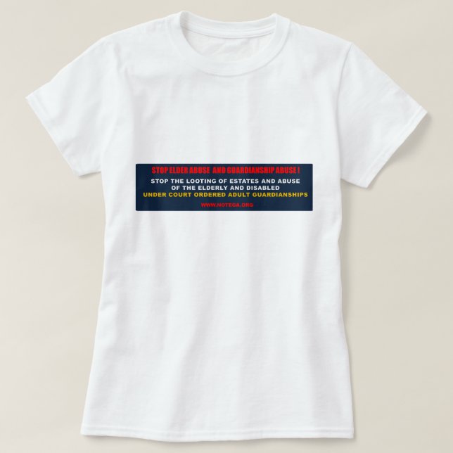 Stop Elder Abuse and Guardianship Abuse T-Shirt (Design Front)