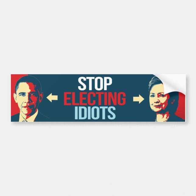 Stop Electing Idiots - Anti-Obama Anti-Hillary - - Bumper Sticker (Front)