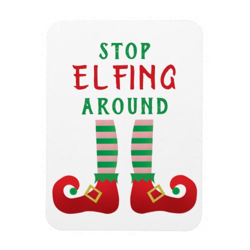 Stop Elfing Around Funny Christmas Saying Magnet