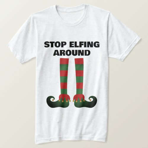 Stop elfing around funny Christmas t shirt for him