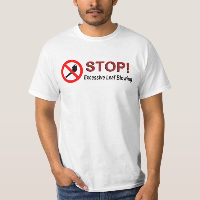 STOP Excessive Leaf Blowing T-Shirt (Front)
