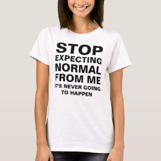 Stop Expecting Normal From Me Sarcastic Funny T-Shirt