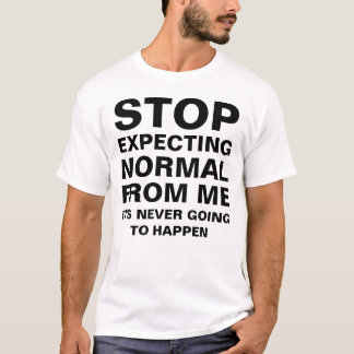 Stop Expecting Normal From Me Sarcastic T-Shirt