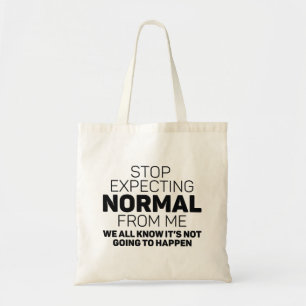 Stop Expecting Normal From Me Tote Bag