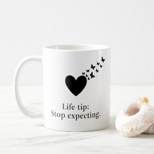 Stop Expecting Quotes Coffee Mug