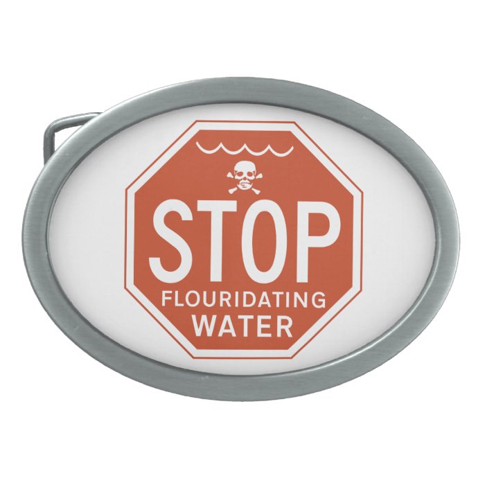 STOP FLUORIDATING WATER  fluoride/activism/protest Oval Belt Buckles