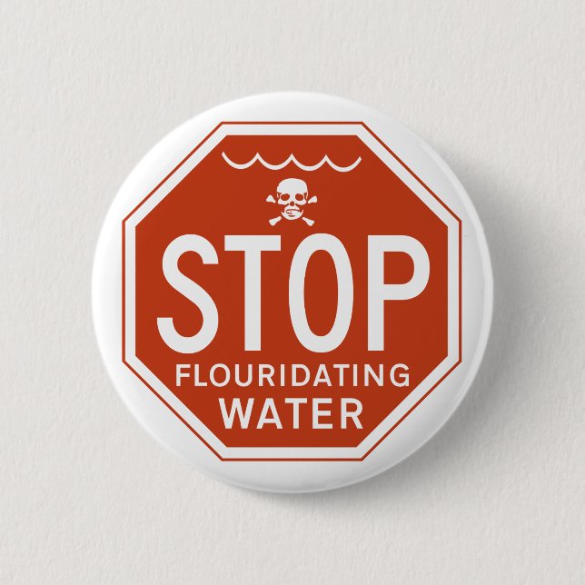 STOP FLUORIDATING WATER -fluoride/activism/protest Pinback Button (Front)