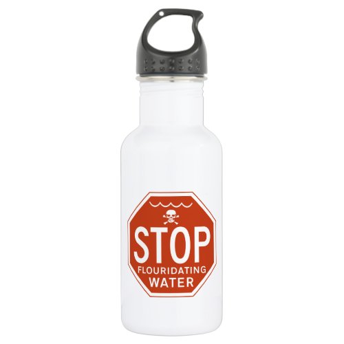 STOP FLUORIDATING WATER _fluorideactivismprotest Stainless Steel Water Bottle