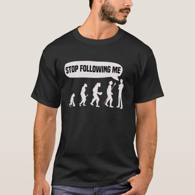 Stop Following Me, Anthropology Human Evolution Of T-Shirt (Front)