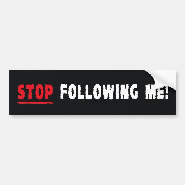 Stop Following Me! Bumper Sticker (Front)