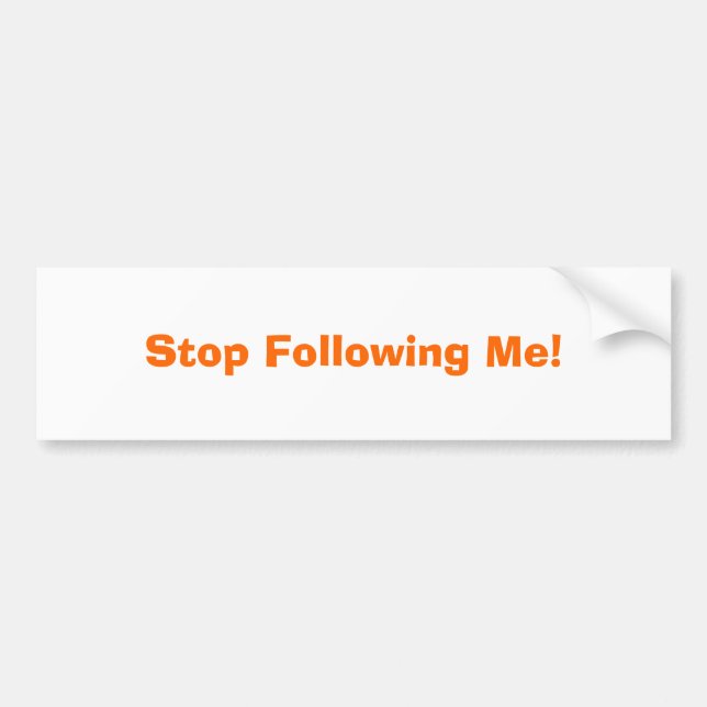 Stop Following Me! Bumper Sticker (Front)