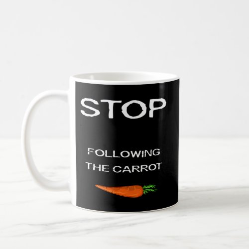Stop Following The Carrot Coffee Mug