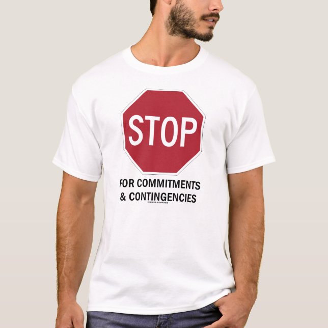 Stop For Commitments & Contingencies T-Shirt (Front)