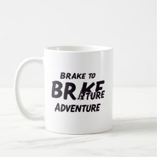 Stop for nothing. Brake only for the view. Coffee Mug