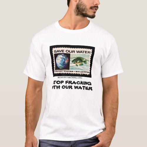 Stop Fracking With Our Water T_Shirt