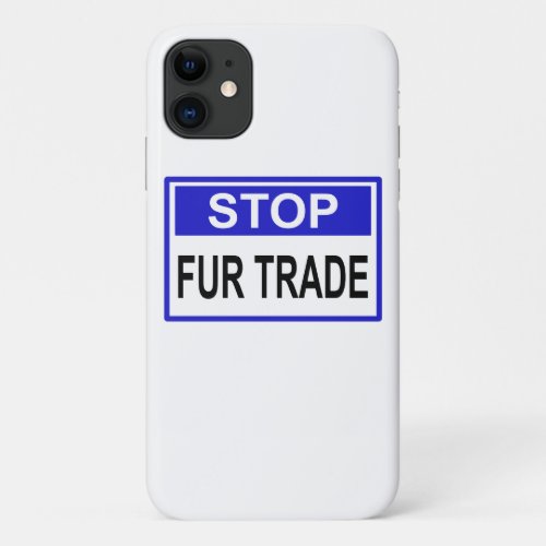 Stop Fur Trade Blue sign iPhone 11 Case