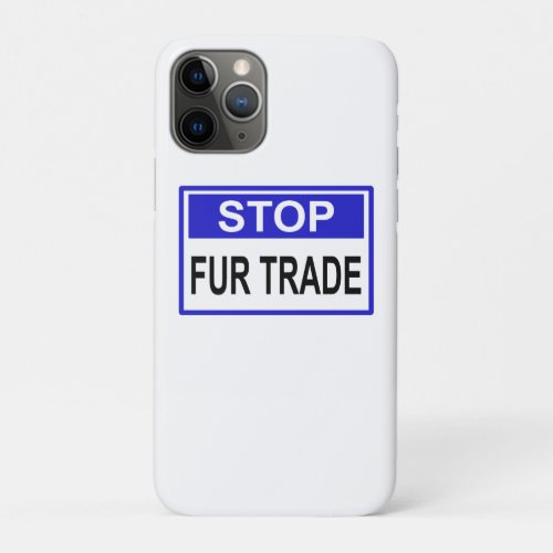 Stop Fur Trade Blue sign iPhone 11 Pro Case